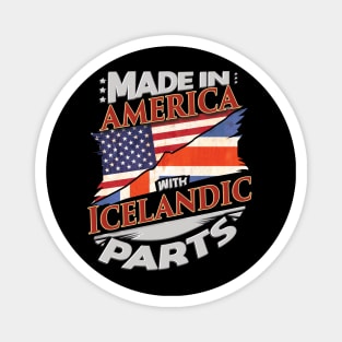 Made In America With Icelandic Parts - Gift for Icelandic From Iceland Magnet